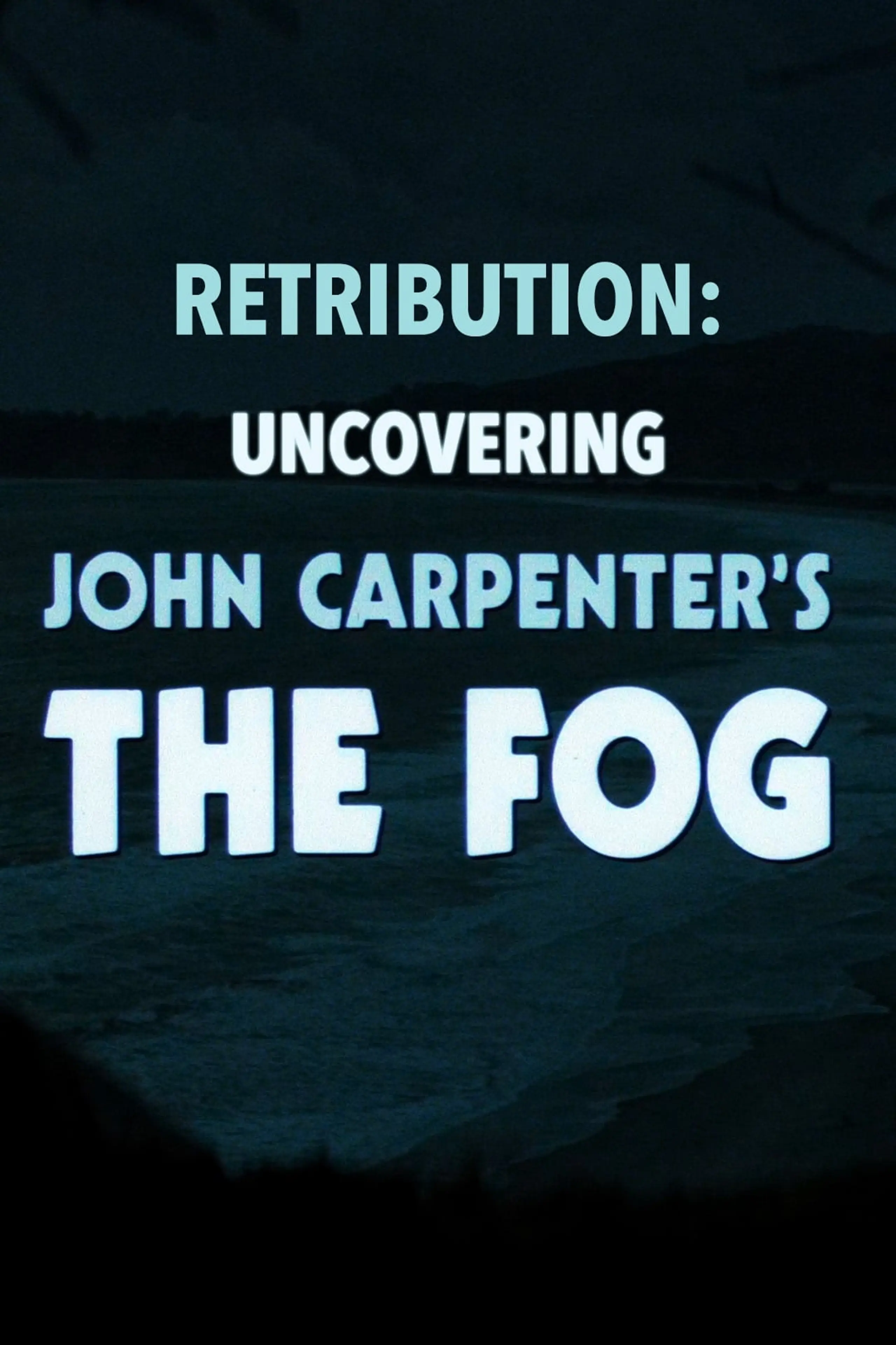 Retribution: Uncovering John Carpenter's The Fog