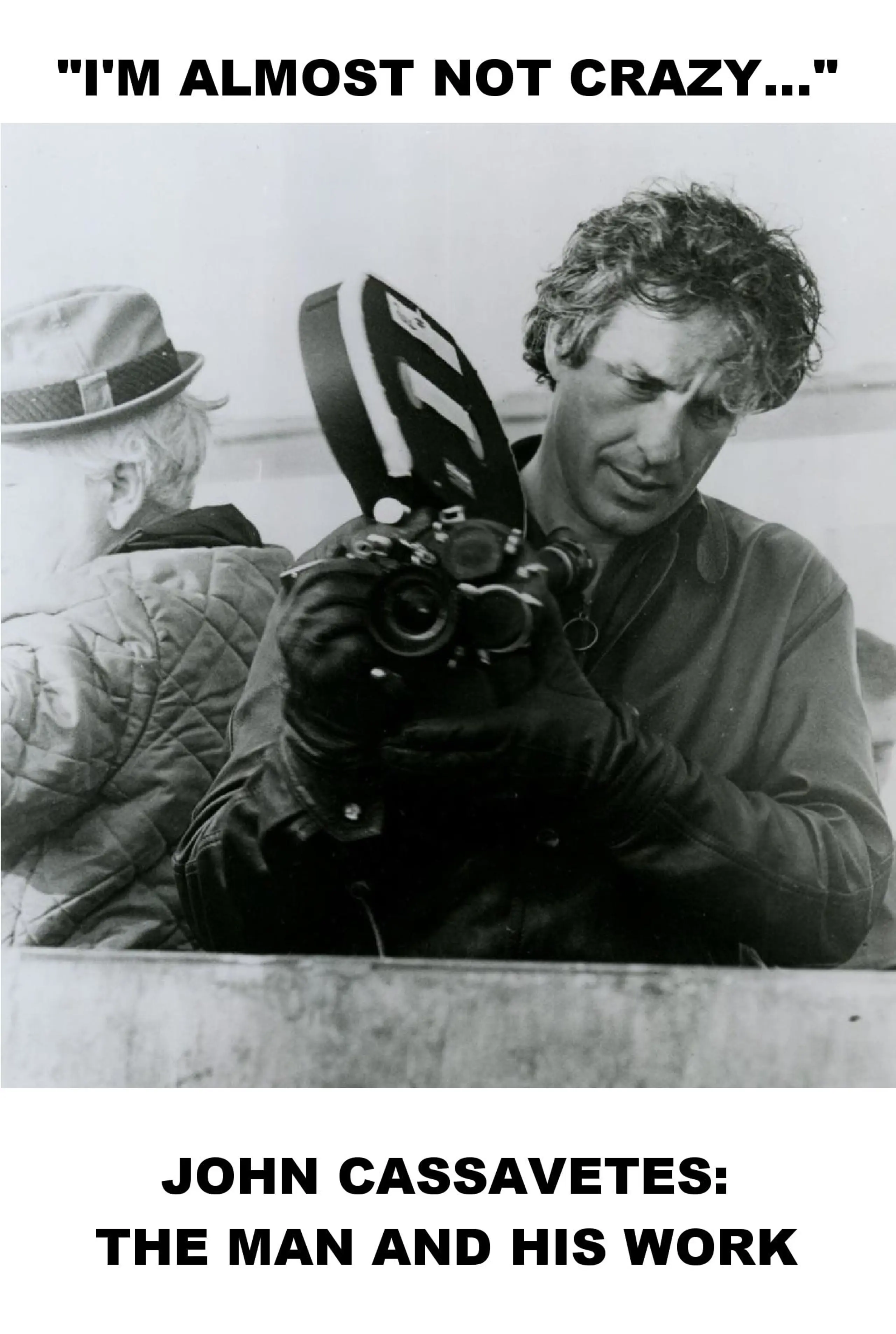 I'm Almost Not Crazy: John Cassavetes - The Man and His Work