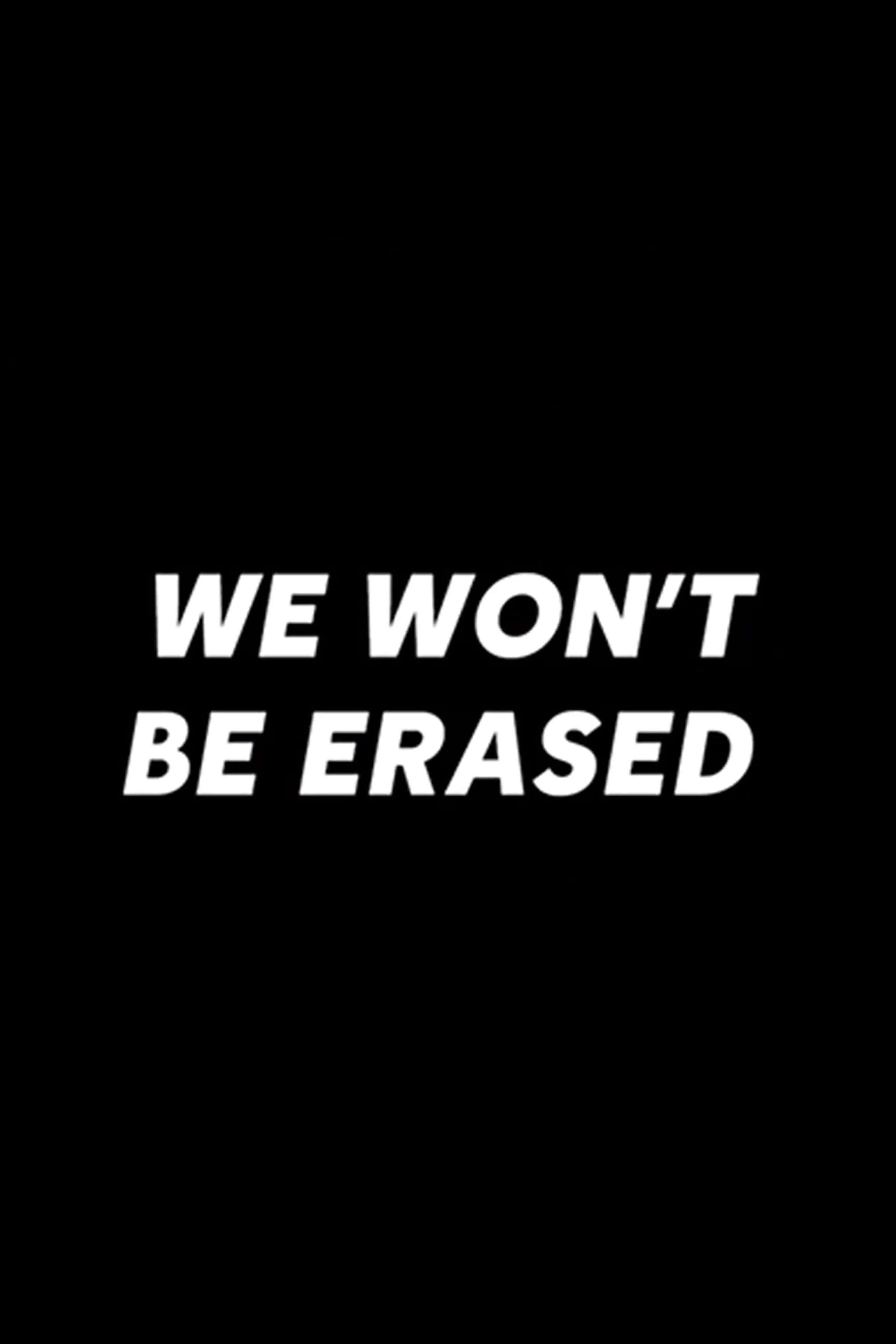 We Won't Be Erased