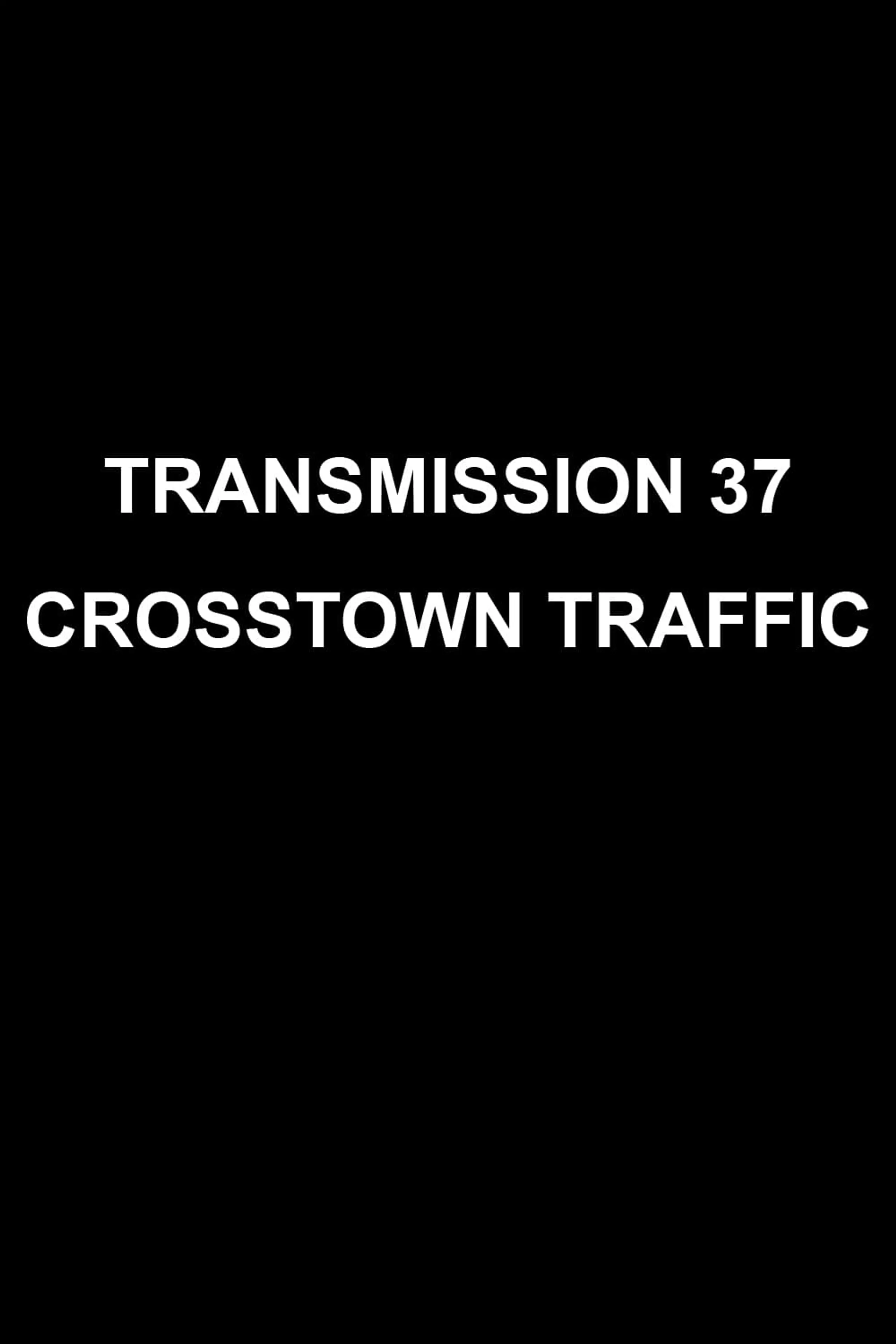 Transmission 37: Crosstown Traffic